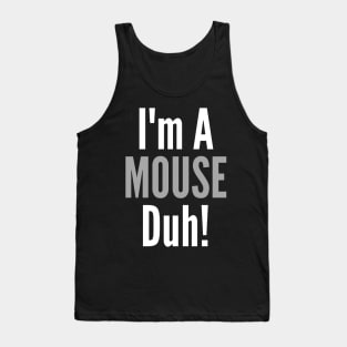 I'm A Mouse, Duh! Tank Top